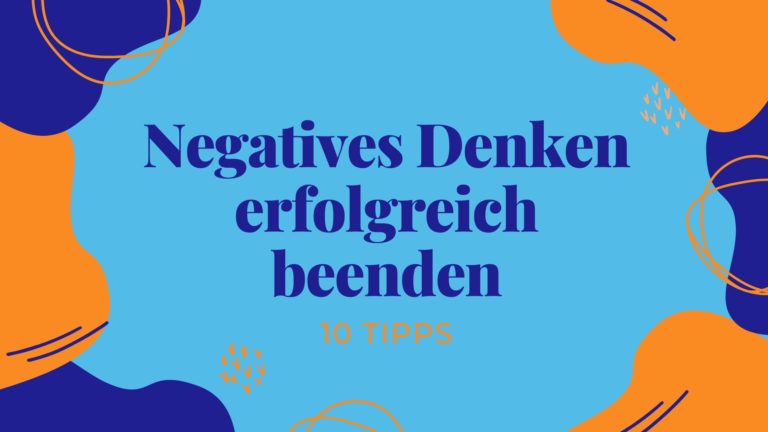 Wie Du negatives Denken erfolgreich beenden kannst